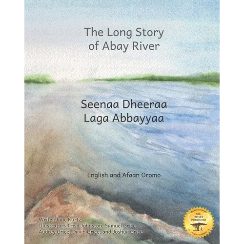 The Long Story of Abay River: Life-Giving Headwaters of the Nile in English and Afaan Oromo