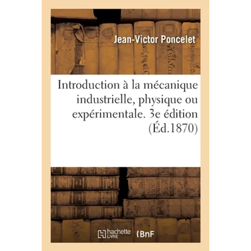 Introduction À La Mécanique Industrielle, Physique Ou Expérimentale. 3e Édition