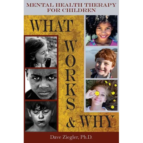 Mental Health Therapy for Children: What Works and Why: Practical Information from a Five Decade Career