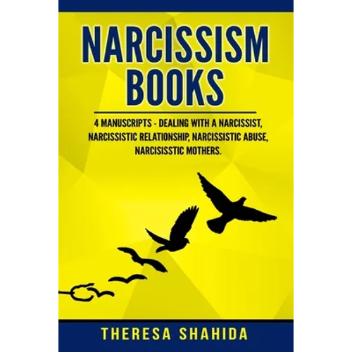Narcissism Books: 4 Manuscripts - Dealing with a Narcissist, Narcissistic Relationship, Narcissistic Abuse, Narcissistic Mothers
