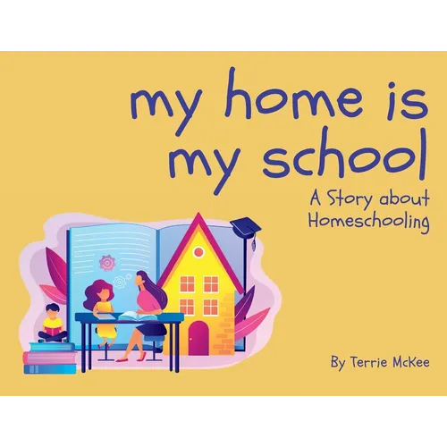 My Home is My School: A Story about Homeschooling