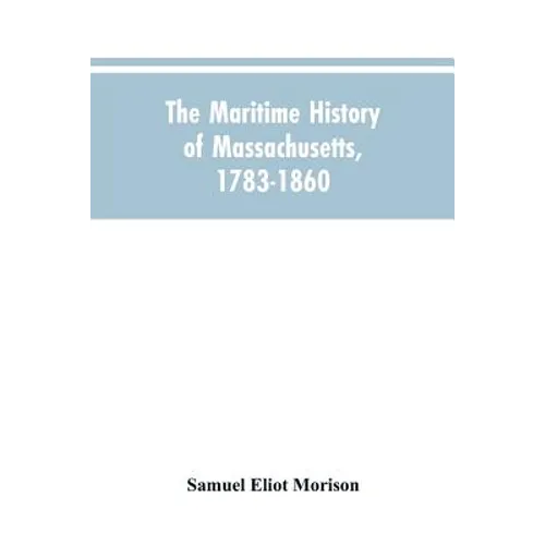 The Maritime History Of Massachusetts, 1783-1860