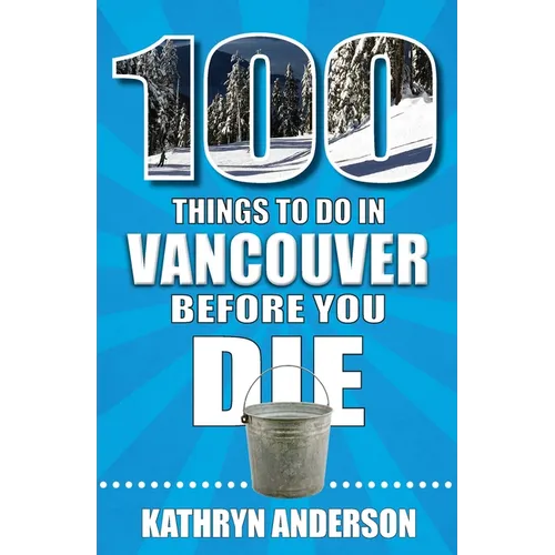 100 Things to Do in Vancouver Before You Die