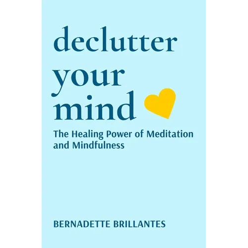 Declutter Your Mind: The healing power of Meditation and Mindfulness