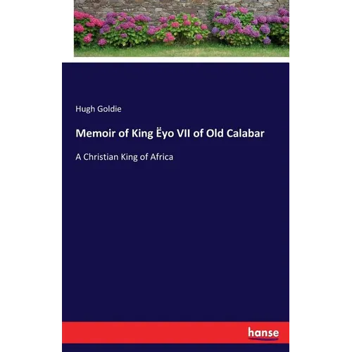 Memoir of King Ëyo VII of Old Calabar: A Christian King of Africa