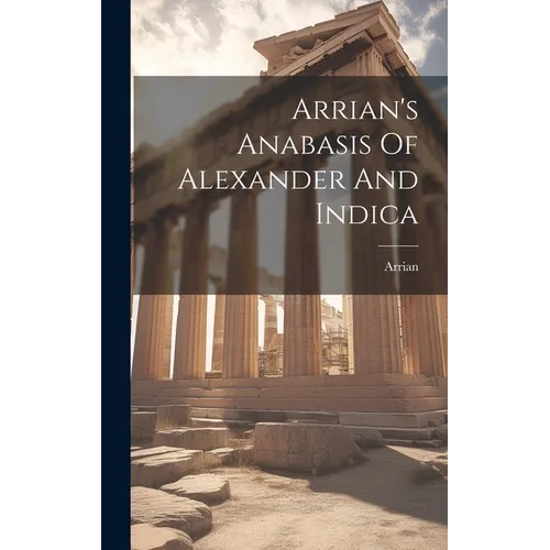 Arrian's Anabasis Of Alexander And Indica