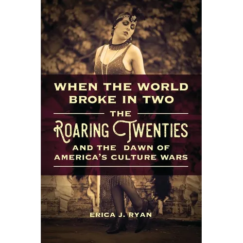 When the World Broke in Two: The Roaring Twenties and the Dawn of America's Culture Wars