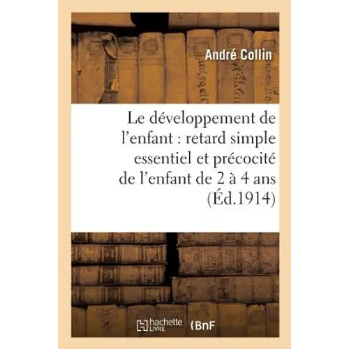 Le Développement de l'Enfant, Retard Simple Essentiel Et Précocité de l'Enfant de Deux À Quatre ANS