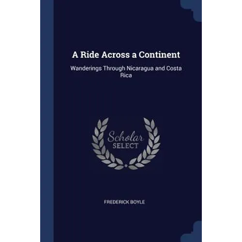 A Ride Across a Continent: Wanderings Through Nicaragua and Costa Rica
