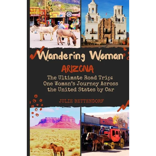 Wandering Woman: Arizona: The Ultimate Road Trip: One Woman's Journey Across the United States by Car - Paperback