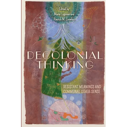 Decolonial Thinking: Resistant Meanings and Communal Other-Sense