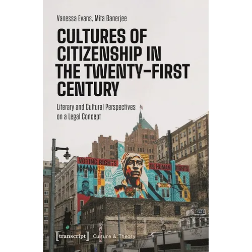 Cultures of Citizenship in the Twenty-First Century: Literary and Cultural Perspectives on a Legal Concept