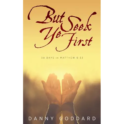 But Seek Ye First: 30 Days in Matthew 6:33