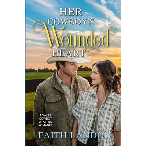 Her Cowboy's Wounded Heart: A Sweet Cowboy Western Romance