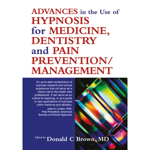 Advances in the Use of Hypnosis for Medicine, Dentistry and Pain Prevention/Management
