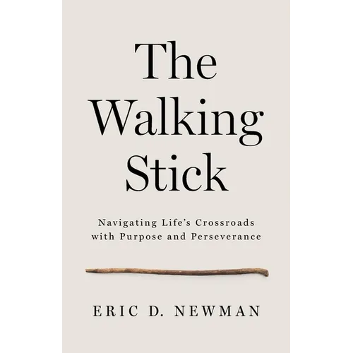The Walking Stick: Navigating Life's Crossroads with Purpose and Perseverance