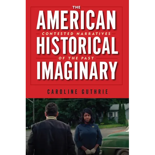 The American Historical Imaginary: Contested Narratives of the Past