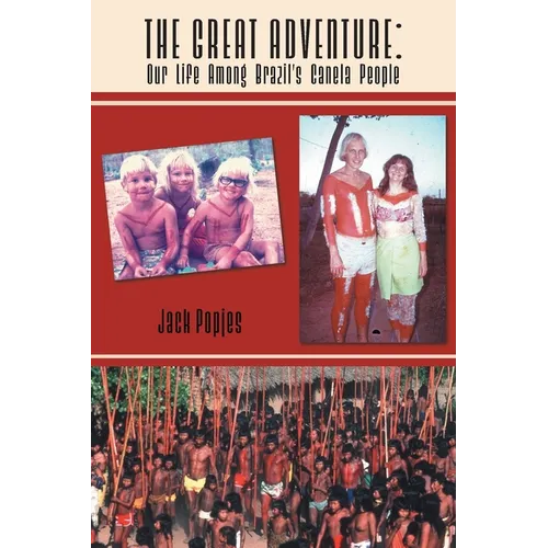The Great Adventure: Our Life Among Brazil's Canela People