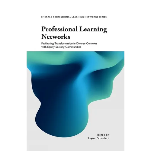 Professional Learning Networks: Facilitating Transformation in Diverse Contexts with Equity-Seeking Communities