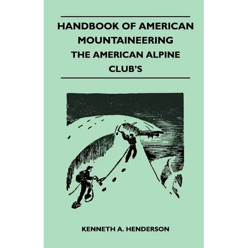 Handbook of American Mountaineering - The American Alpine Club's