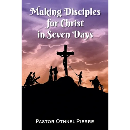 Making Disciples for Christ in Seven Days