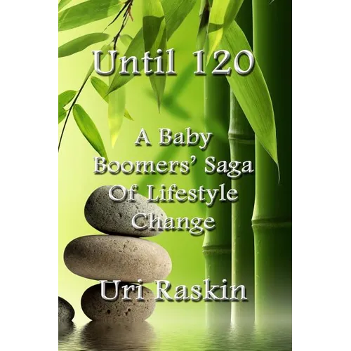 Until 120: A Baby Boomers' Saga of Lifestyle Change