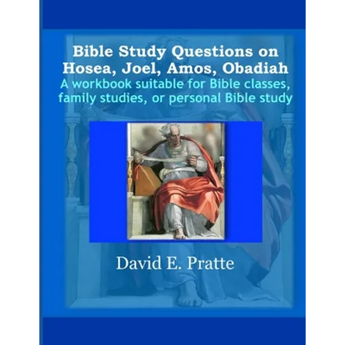 Bible Study Questions on Hosea, Joel, Amos, Obadiah: A workbook suitable for Bible classes, family studies, or personal Bible study