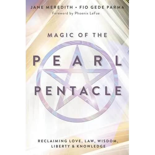 Magic of the Pearl Pentacle: Reclaiming Love, Law, Wisdom, Liberty & Knowledge