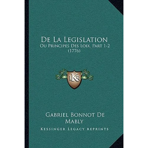 de La Legislation: Ou Principes Des Loix, Part 1-2 (1776)