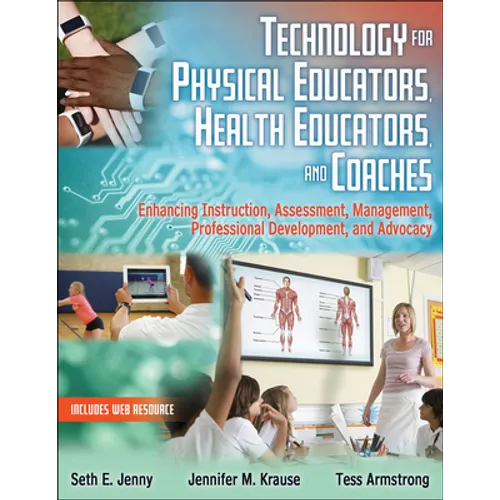 Technology for Physical Educators, Health Educators, and Coaches: Enhancing Instruction, Assessment, Management, Professional Development, and Advocac