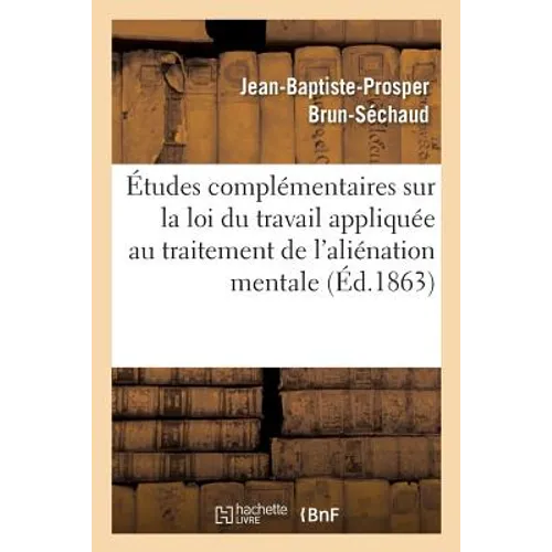 Études Complémentaires Sur La Loi Du Travail Appliquée Au Traitement de l'Aliénation Mentale