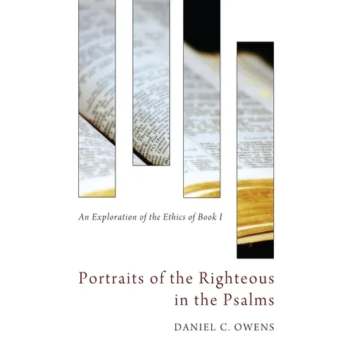 Portraits of the Righteous in the Psalms: An Exploration of the Ethics of Book I