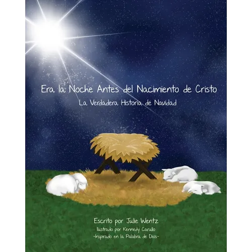 Era la Noche Antes Del Nacimiento de Cristo: La Verdadera Historia de Navidad