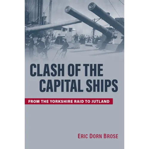 Clash of the Capital Ships: From the Yorkshire Raid to Jutland