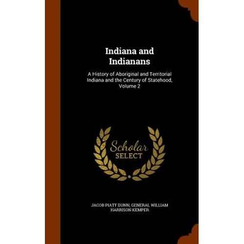 Indiana and Indianans: A History of Aboriginal and Territorial Indiana and the Century of Statehood, Volume 2