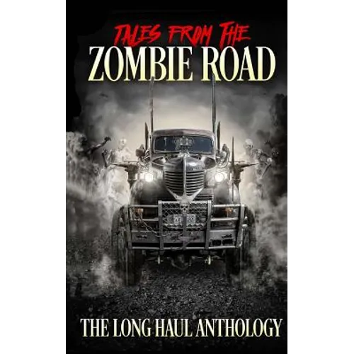 Tales from the Zombie Road: The Long Haul Anthology