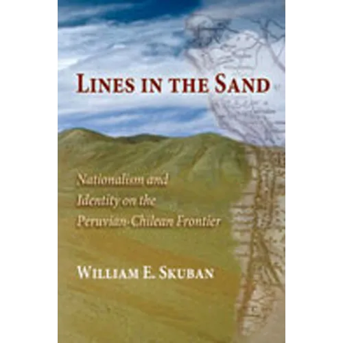 Lines in the Sand: Nationalism and Identity on the Peruvian-Chilean Frontier