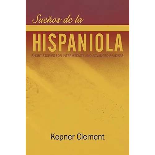 Sueños de la Hispaniola: Short Stories for Intermediate and Advanced Readers