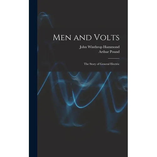 Men and Volts; the Story of General Electric