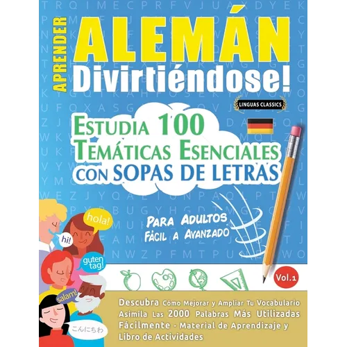 Aprender Alemán Divirtiéndose! - Para Adultos: Fácil a Avanzado - Estudia 100 Temáticas Esenciales Con Sopas de Letras - Vol.1