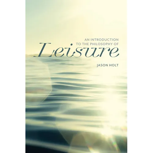 An Introduction to the Philosophy of Leisure