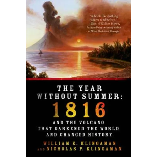 The Year Without Summer: 1816 and the Volcano That Darkened the World and Changed History