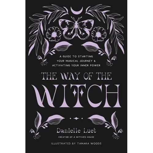 The Way of the Witch: A Guide to Starting Your Magical Journey and Activating Your Inner Power