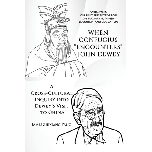 When Confucius Encounters John Dewey: A Cross-Cultural Inquiry Into Dewey's Visit to China