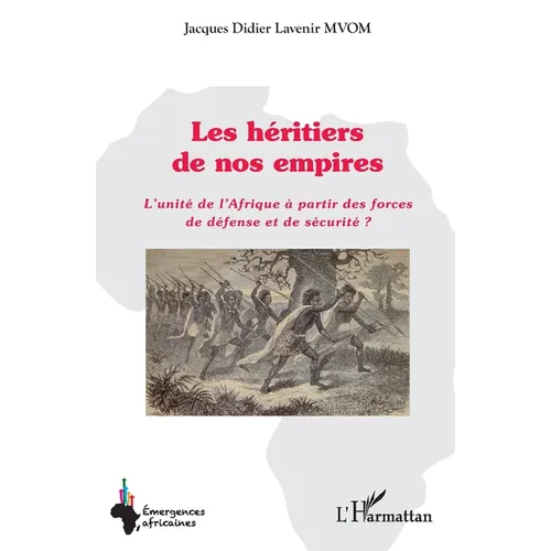 Les héritiers de nos empires: L'unité de l'Afrique à partir des forces de défense et de sécurité ?