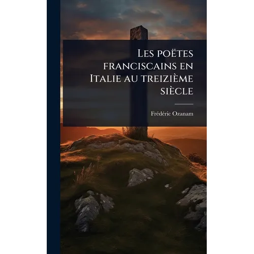 Les poëtes franciscains en Italie au treizième siècle