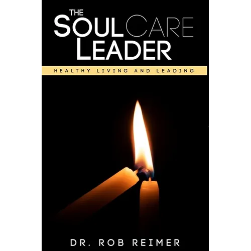 The Soul Care Leader: Healthy Living and Leading