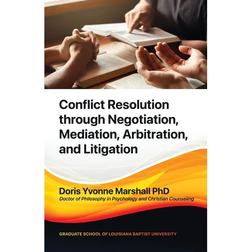 Conflict Resolution through Negotiation, Mediation, Arbitration, and Litigation