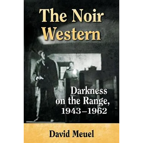 The Noir Western: Darkness on the Range, 1943-1962