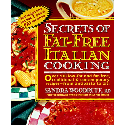 Secrets of Fat-Free Italian Cooking: Over 200 Low-Fat and Fat-Free, Traditional & Contemporary Recipes --From